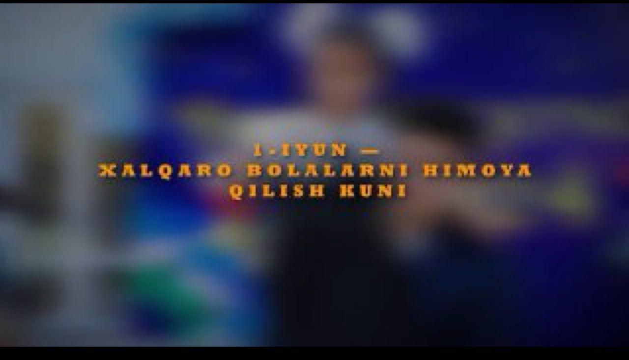 “1-iyun — Xalqaro bolalarni himoya qilish kuni”